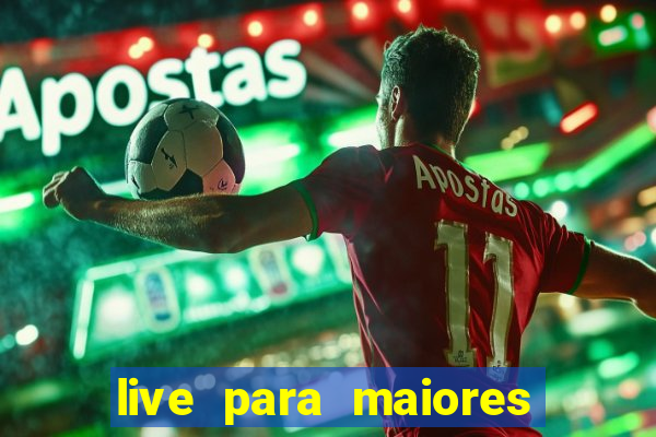 live para maiores de 18